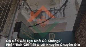 Có Nên Cải Tạo Nhà Cũ Không