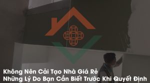 Không Nên Cải Tạo Nhà Giá Rẻ