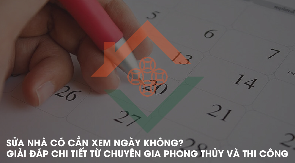 SỬA NHÀ CÓ CẦN XEM NGÀY KHÔNG
