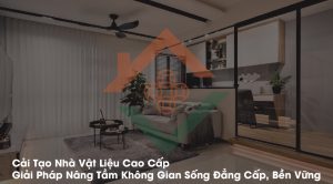 Cải Tạo Nhà Vật Liệu Cao Cấp