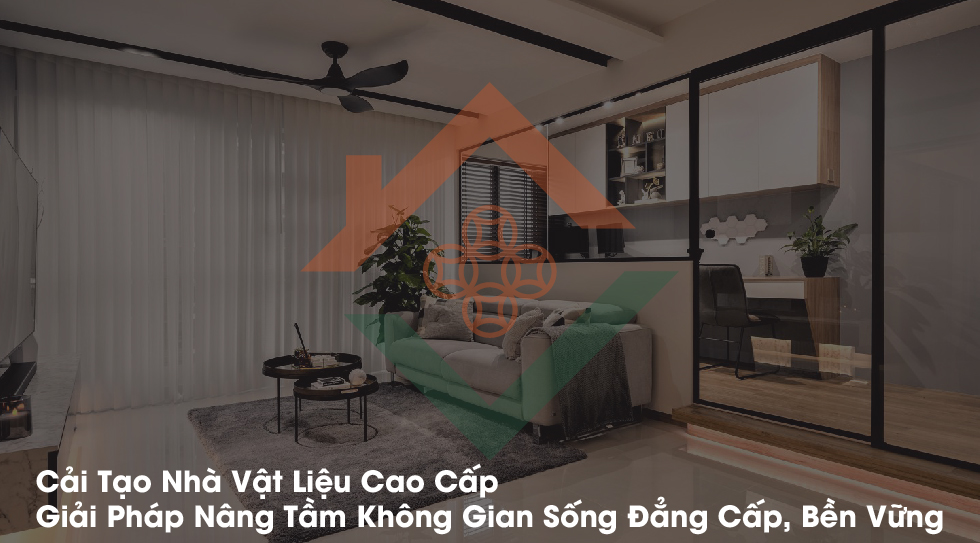 Cải Tạo Nhà Vật Liệu Cao Cấp